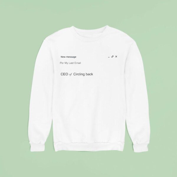 Ceo Of Circling Back New Message Per My Last Email Sweatshirt