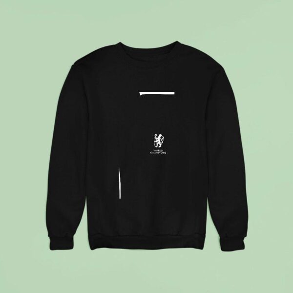 Chelsea First Europe Now The World The Pride Of London Shir Sweatshirt