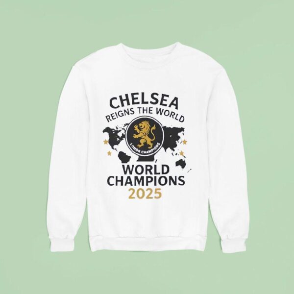 Chelsea London Reigns The World World Champions Sweatshirt