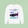 Chevy The Heartbeat Of America Is Winning Building A Better Way To See The Usa Sweatshirt