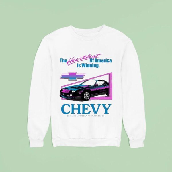 Chevy The Heartbeat Of America Is Winning Building A Better Way To See The Usa Sweatshirt