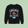 Chicago Is All Elite Aew Sweatshirt