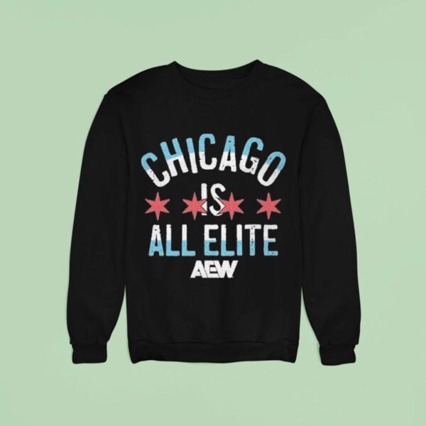Chicago Is All Elite Aew Sweatshirt
