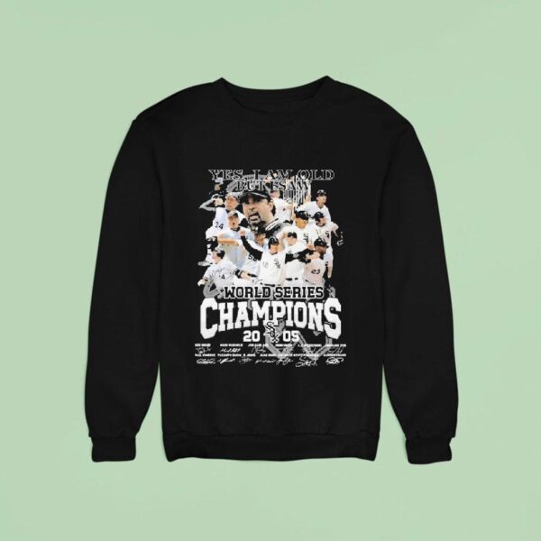 Chicago White Sox Yes I Am Old But I Saw World Series Champions Signatures Sweatshirt