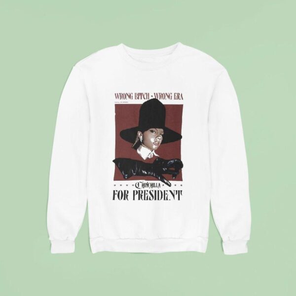 Chinchilla For President Wrong Bitch Wrong Era Sweatshirt