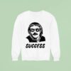 Chit Myeah Success Sweatshirt