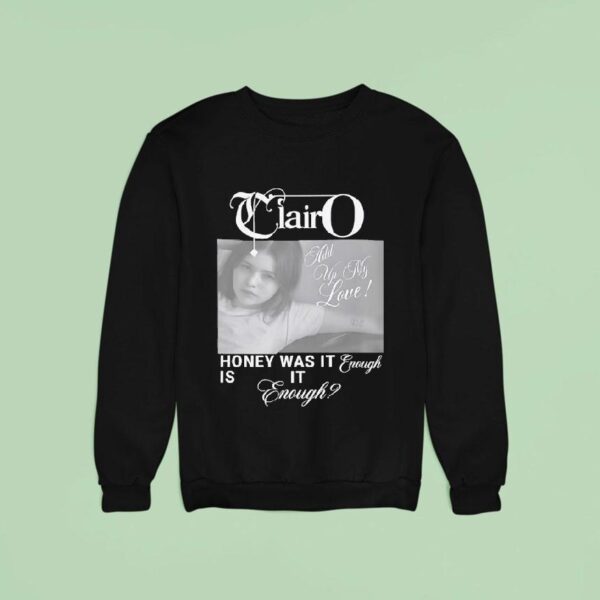 Clairo Honey Was It Enough Is It Enough Sweatshirt