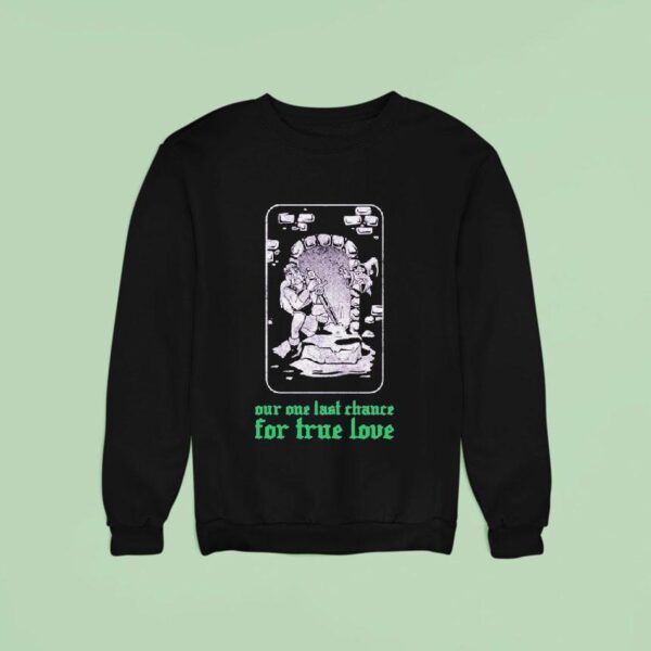 Clandestine Our One Last Chance For True Love Sweatshirt