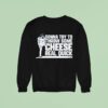 Clayton Kershaw Gonna Try To Throw Some Cheese Real Quick Sweatshirt