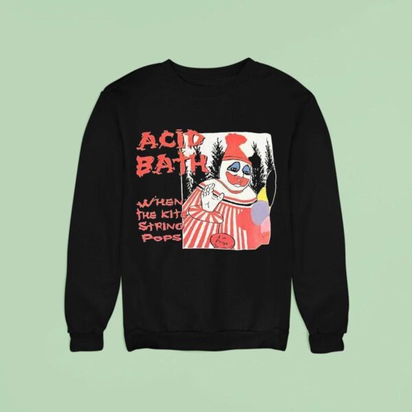 Clown Acid Bath When The Kite String Pops Sweatshirt