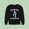 Clown Could You Please Use Your Mime Voice Sweatshirt