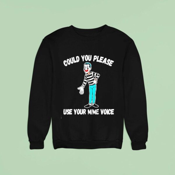 Clown Could You Please Use Your Mime Voice Sweatshirt