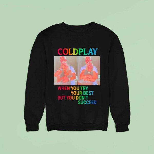 Coldplay When You Try Your Best But You Don T Succeed Sweatshirt