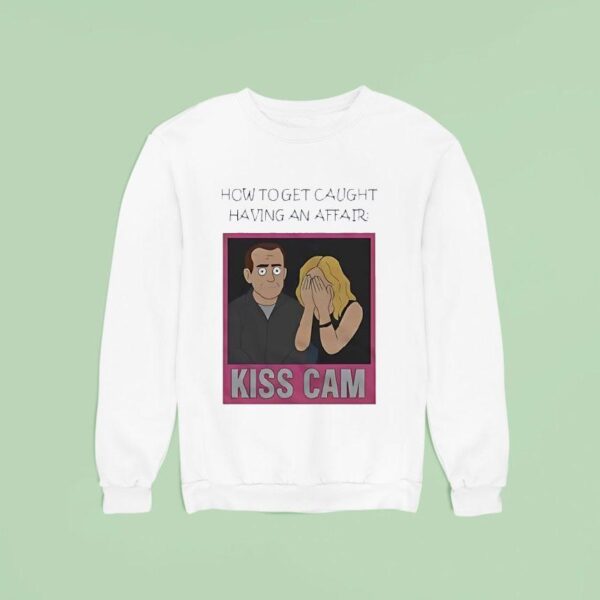 Coldplay Kiss Cam How To Get Caught Having An Affair Sweatshirt