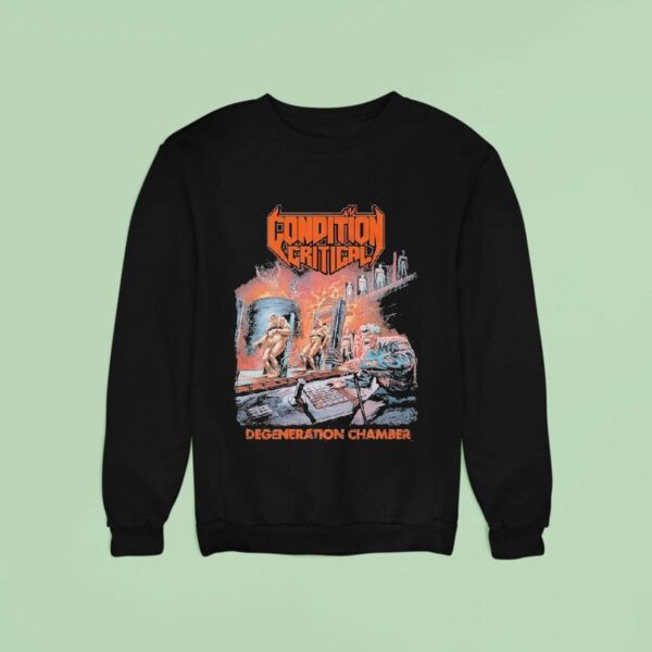 Condition Critical Degeneration Chamber Sweatshirt