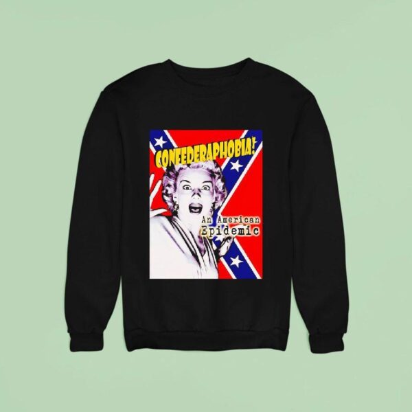 Confederaphobia An American Epidemic Sweatshirt