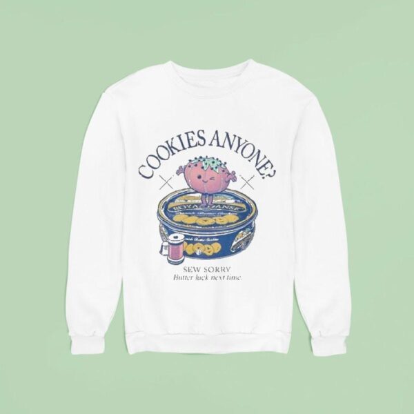 Cookies Anyone Sew Sorry Butter Luck Next Time Sweatshirt