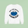 Cookies Why You Delete Monster Sweatshirt