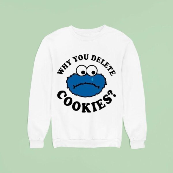 Cookies Why You Delete Monster Sweatshirt