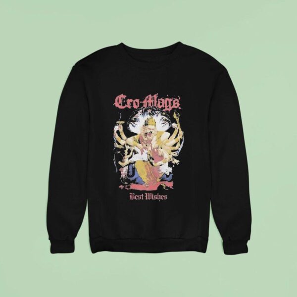 Cro Mags Best Wishes Down But Not Ou Sweatshirt