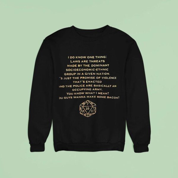 D I Do Know One Thing Laws Are Threats Made By The Dominant Socioeconomic Ethnic Sweatshirt