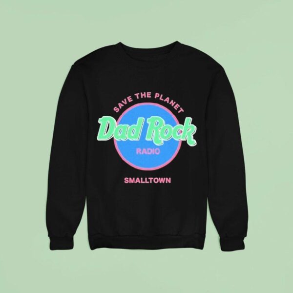 Dad Rock Radio Save The Planet Smalltown Sweatshirt