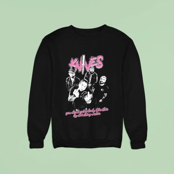 Danny Attack Knives Fuck Water You Don T A Body Like This By Drinking Water Sweatshirt