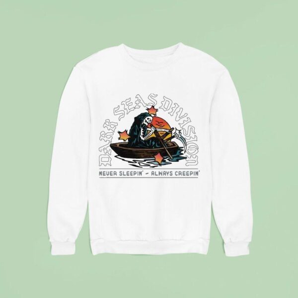 Dark Seas Never Sleepin Always Creepin Rowboa Sweatshirt
