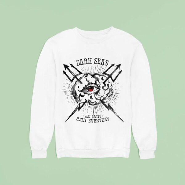 Dark Seas You Can T Rain Everyday Eye Of The Storm Sweatshirt