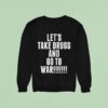 Daron Malakian And Scars On Broadway Let S Take Drugs And Go To War Sweatshirt