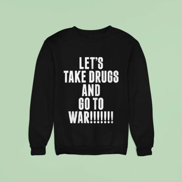 Daron Malakian And Scars On Broadway Let S Take Drugs And Go To War Sweatshirt