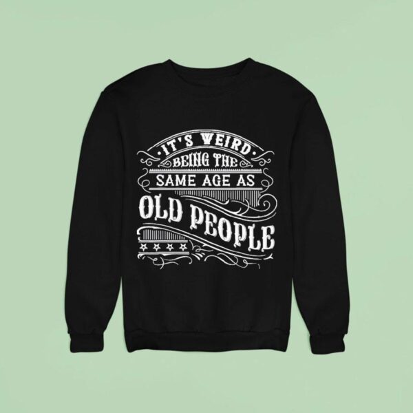 David Coverdale It S Weird Being The Same Age As Old People Sweatshirt
