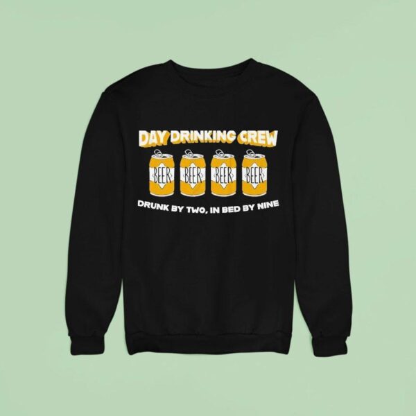 Day Drinking Crew Beer Drunk By Two In Bed By Nine Sweatshirt