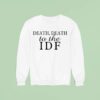 Death Death To The Idf Sweatshirt