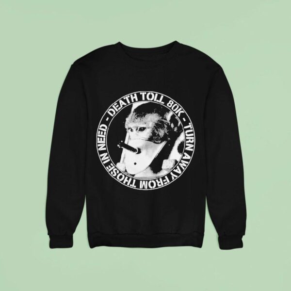 Death Toll K Turn Away From In Need Turnaway Monkey Sweatshirt