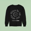 Dehd On My Side Time Is On My Side Brough To You Smiley Sweatshirt