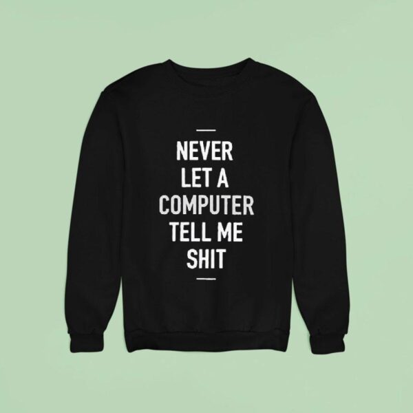 Deltron X Adapt Never Let A Computer Tell Me Shi Sweatshirt