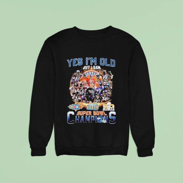 Denver Broncos Yes I M Old But I Saw Super Bowl Champions Signatures Sweatshirt