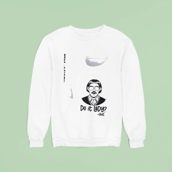 Do It Lady Chit Tour On Your Birthday All Of It At Once Sweatshirt