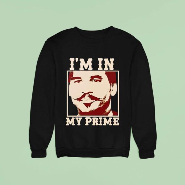 Doc Holiday I M In My Prime Sweatshirt