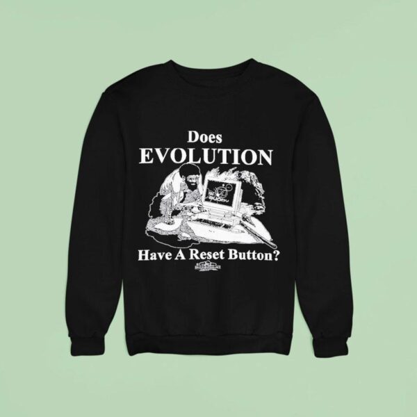 Does Evolution Have A Reset Button Hard Rese Sweatshirt