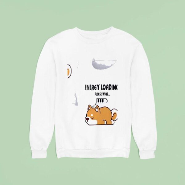 Dogs Energy Loading Please Wai Sweatshirt