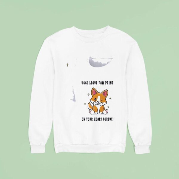 Dogs Leave Paw Prints On Your Heart Forever Sweatshirt