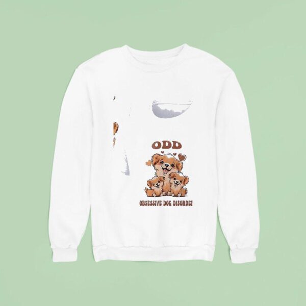 Dogs Odd Obsessive Dog Disorder Sweatshirt