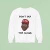 Don T Tap The Glass Tyler The Creator Sweatshirt