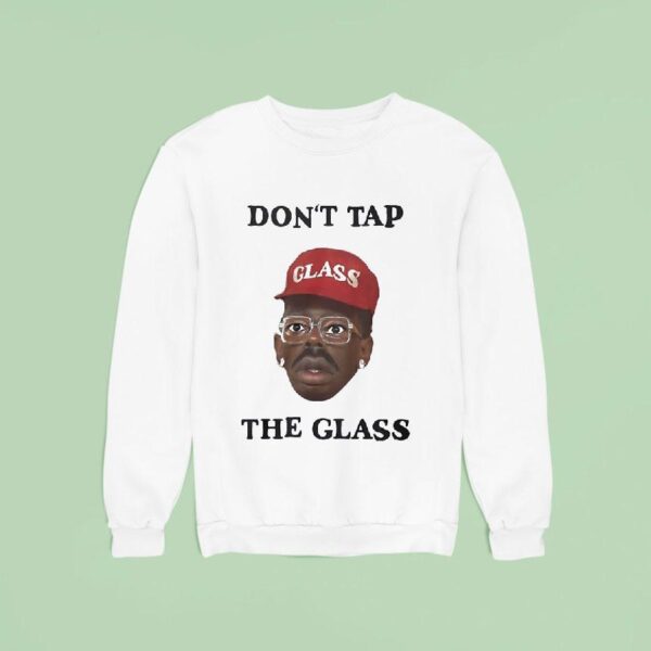 Don T Tap The Glass Tyler The Creator Sweatshirt