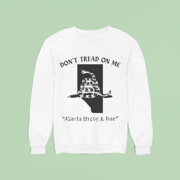 Don T Tread On Me Alberta Strong And Free Snake Sweatshirt