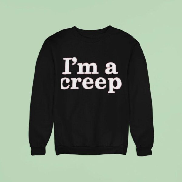 Donald Trump I M A Creep Sweatshirt