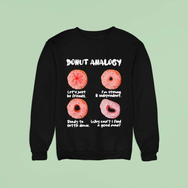 Donut Analogy Let S Just Be Friends I M Strong And Independen Sweatshirt
