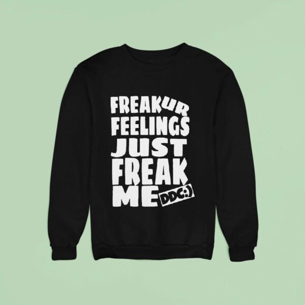 Dot Dot Curve Freak Ur Feelings Just Just Freak Me Ddc Sweatshirt